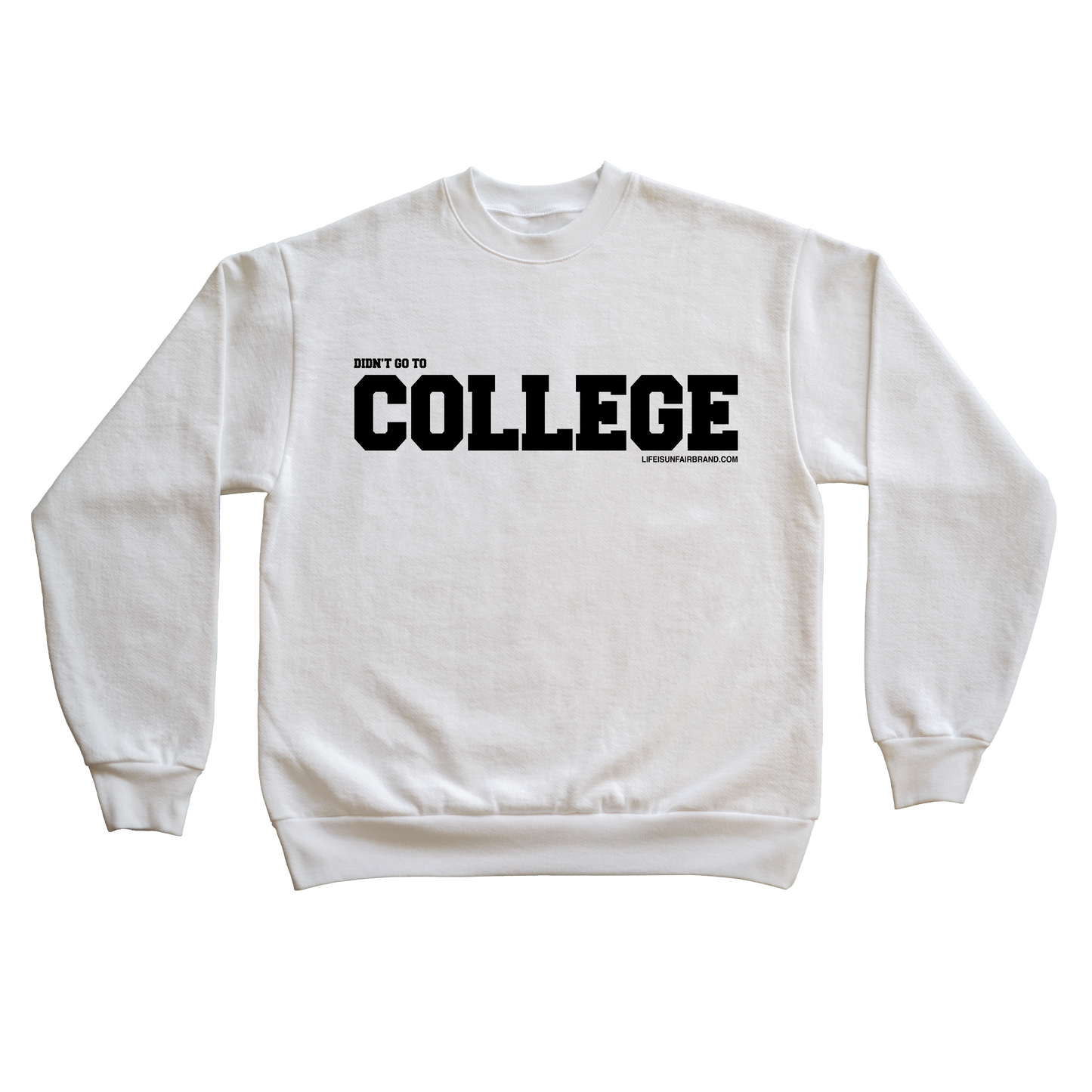 Didn't Go To College Sweatshirt (White)