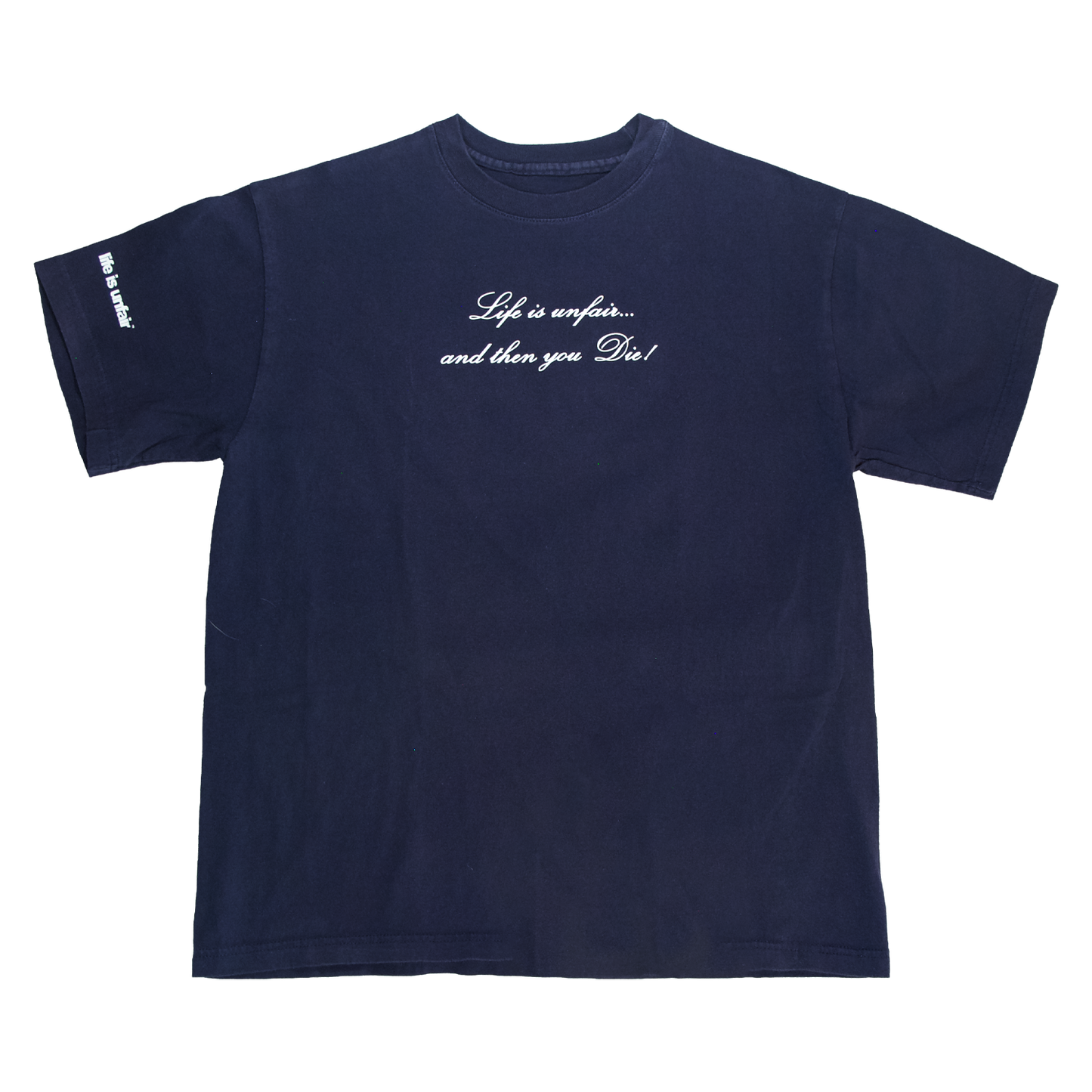 1/1 Life Is Unfair...Then You Die! Tee (Size L)