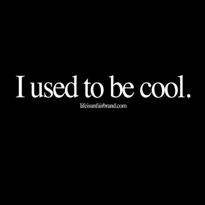 I Used To Be Cool Tee (Black)