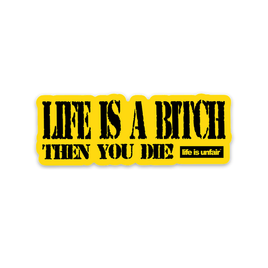 Life Is A Bitch Sticker (Yellow)